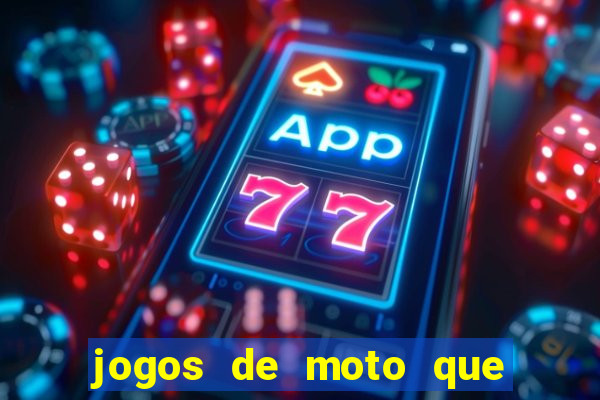 jogos de moto que da grau